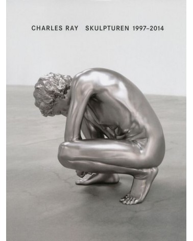 Charles Ray - Skulpturen 1997-2014