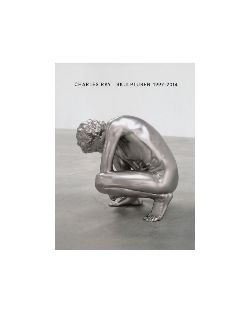 Charles Ray - Skulpturen 1997-2014
