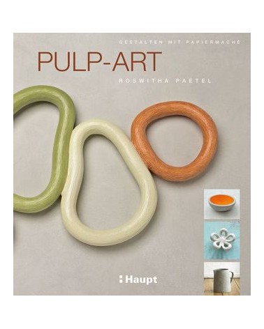 Pulp-Art - Gestalten mit Papiermaché